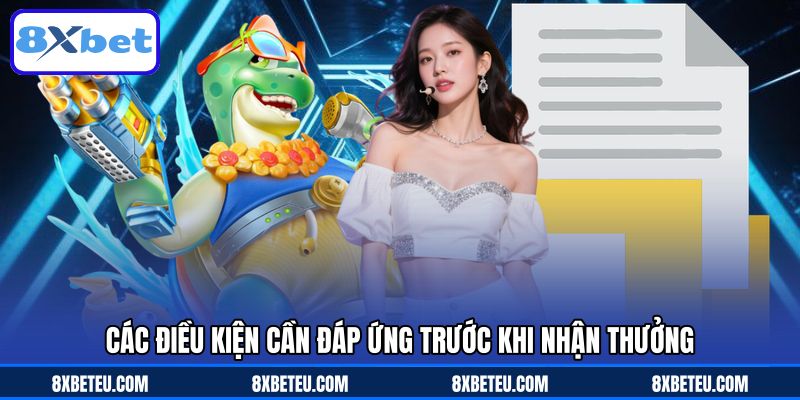 Các điều kiện cần đáp ứng trước khi nhận thưởng Các điều kiện cần đáp ứng trước khi nhận thưởng