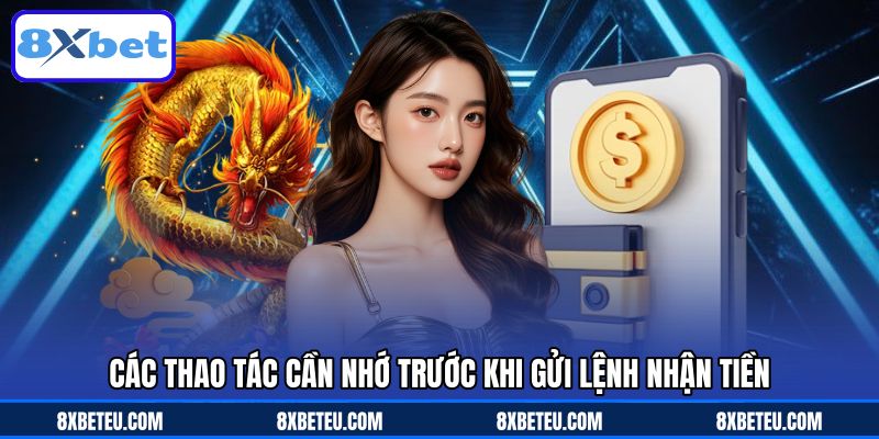 Các thao tác cần nhớ trước khi gửi lệnh nhận tiền Các thao tác cần nhớ trước khi gửi lệnh nhận tiền