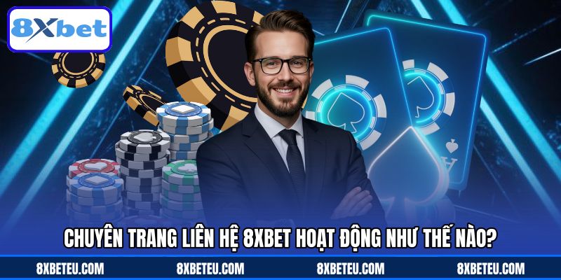 Chuyên trang liên hệ 8XBET hoạt động như thế nào?