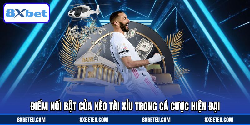 Điểm nổi bật của kèo tài xỉu trong cá cược hiện đại