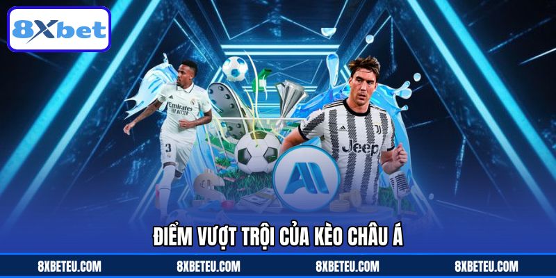 Điểm vượt trội của kèo châu Á