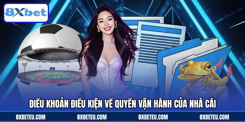 Điều khoản điều kiện về quyền vận hành của nhà cái Điều khoản điều kiện về quyền vận hành của nhà cái