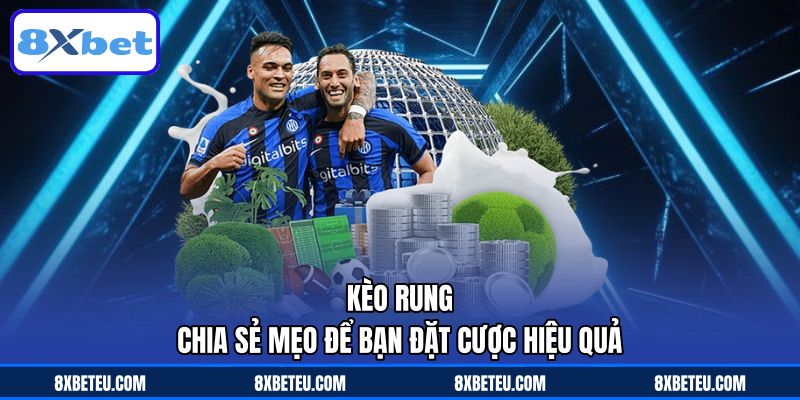 Kèo Rung – Chia Sẻ Mẹo Để Bạn Đặt Cược Hiệu Quả