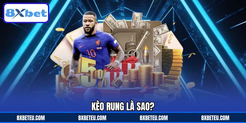 Kèo rung là sao?