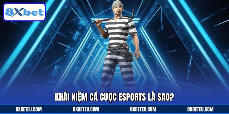 Khái niệm cá cược Esports là sao?