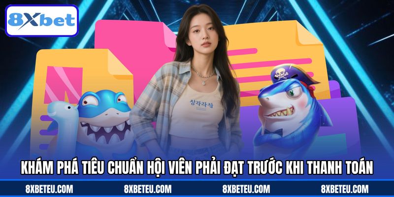 Khám phá tiêu chuẩn hội viên phải đạt trước khi thanh toán Khám phá tiêu chuẩn hội viên phải đạt trước khi thanh toán