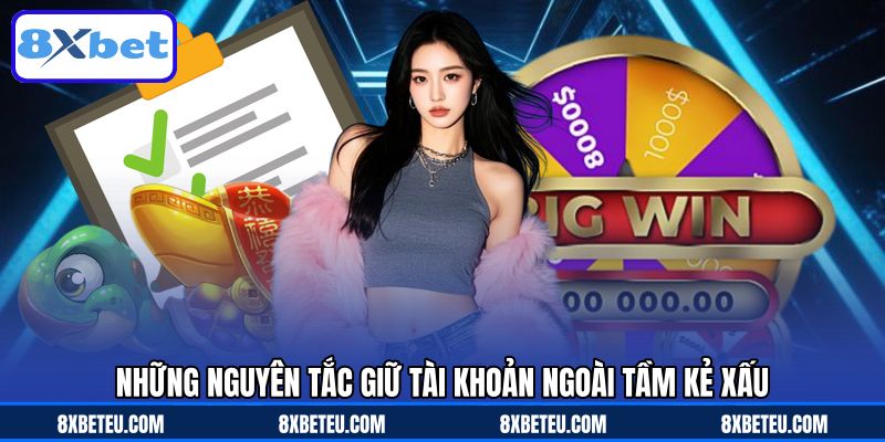 Những nguyên tắc giữ tài khoản ngoài tầm kẻ xấu