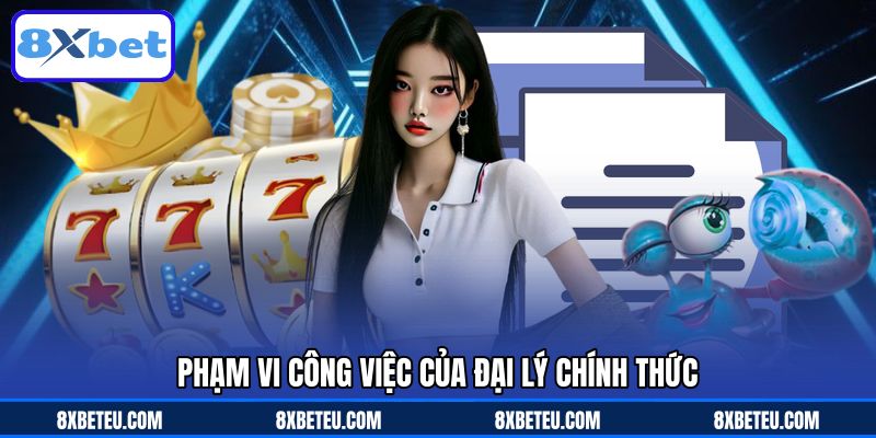 Phạm vi công việc của đại lý chính thức Phạm vi công việc của đại lý chính thức