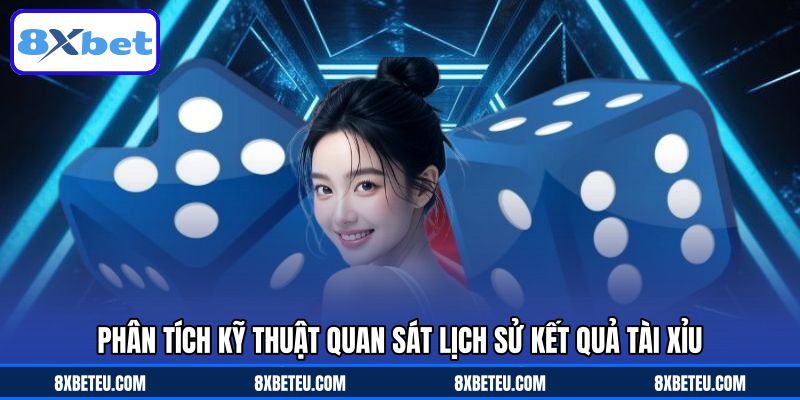Phân tích kỹ thuật quan sát lịch sử kết quả tài xỉu
