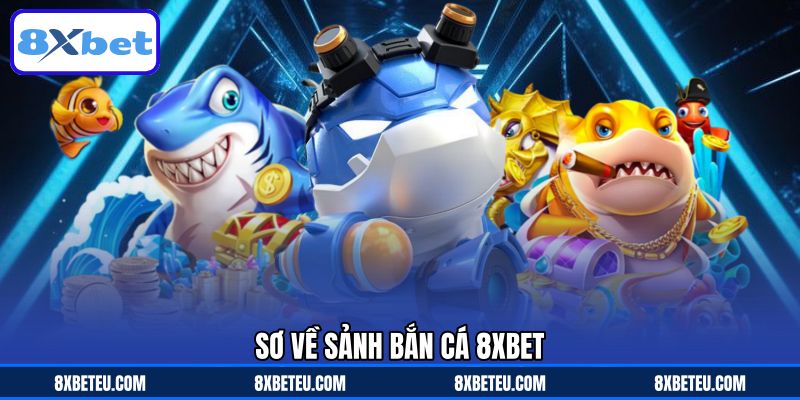 Sơ về sảnh bắn cá 8XBET