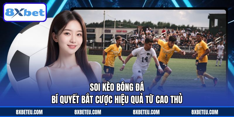 Soi Kèo Bóng Đá - Bí Quyết Bắt Cược Hiệu Quả Từ Cao Thủ