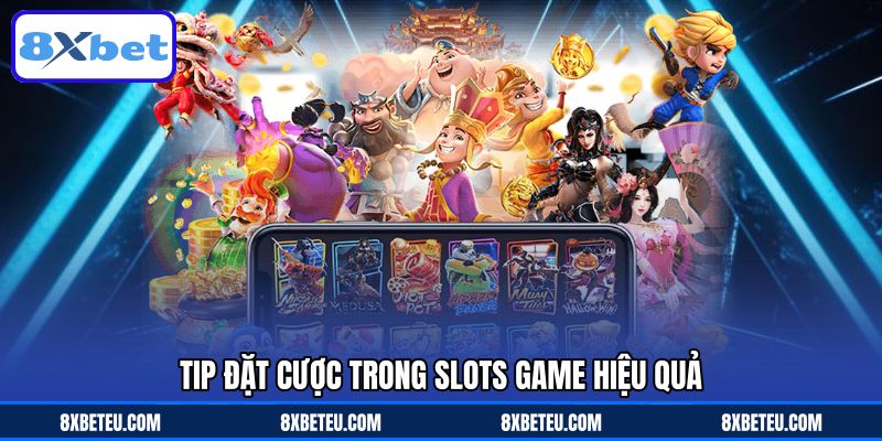 Tip đặt cược trong slots game hiệu quả