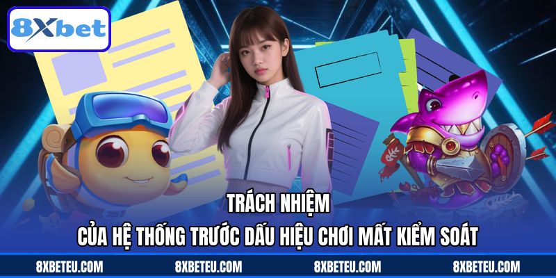 Trách nhiệm của hệ thống trước dấu hiệu chơi mất kiểm soát Trách nhiệm của hệ thống trước dấu hiệu chơi mất kiểm soát