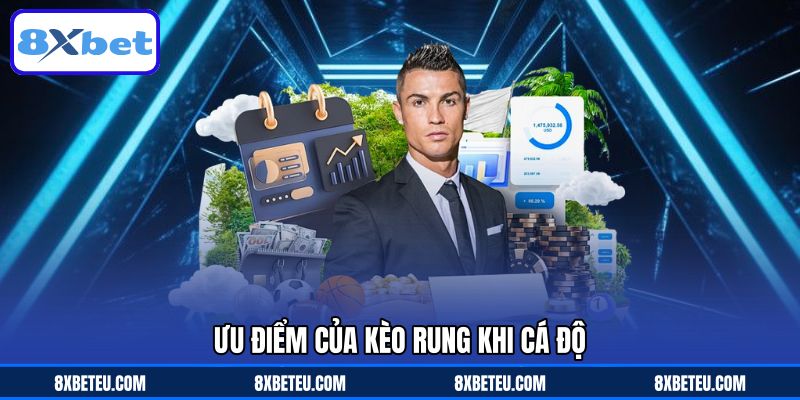 Ưu điểm của kèo rung khi cá độ