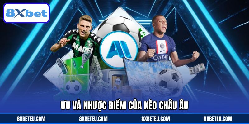 Ưu và nhược điểm của kèo châu Âu