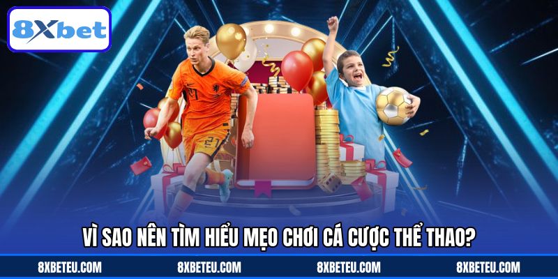 Vì sao nên tìm hiểu mẹo chơi cá cược thể thao?