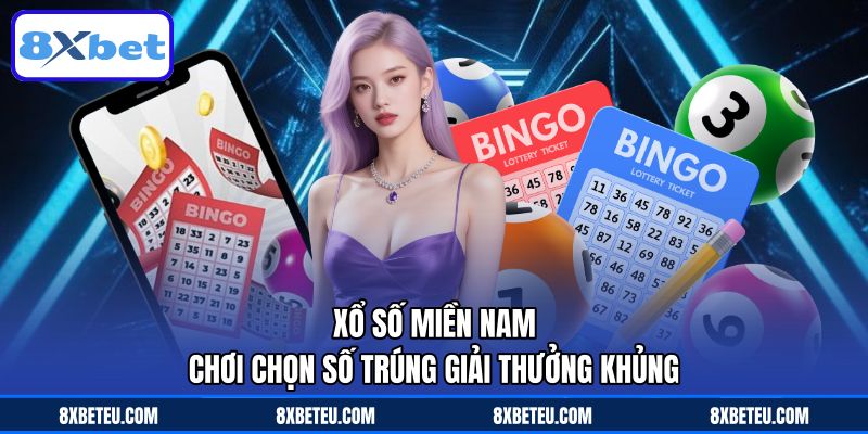 Xổ Số Miền Nam – Chơi Chọn Số Trúng Giải Thưởng Khủng